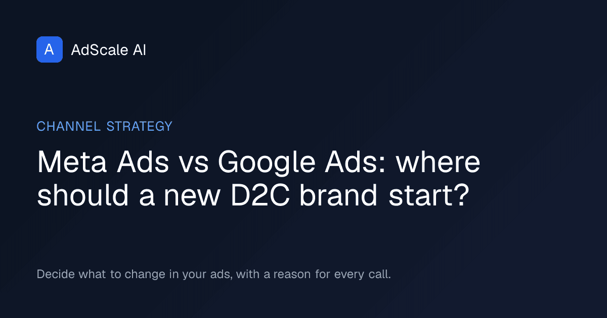 Meta Ads vs Google Ads: where should a new D2C brand start? — AdScale