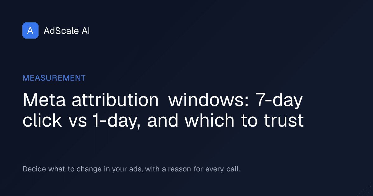 Meta attribution windows: 7-day click vs 1-day, and which to trust — AdScale