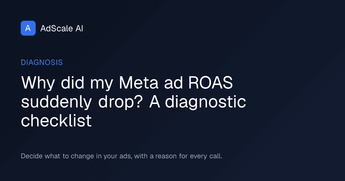Why did my Meta ad ROAS suddenly drop? A diagnostic checklist — AdScale